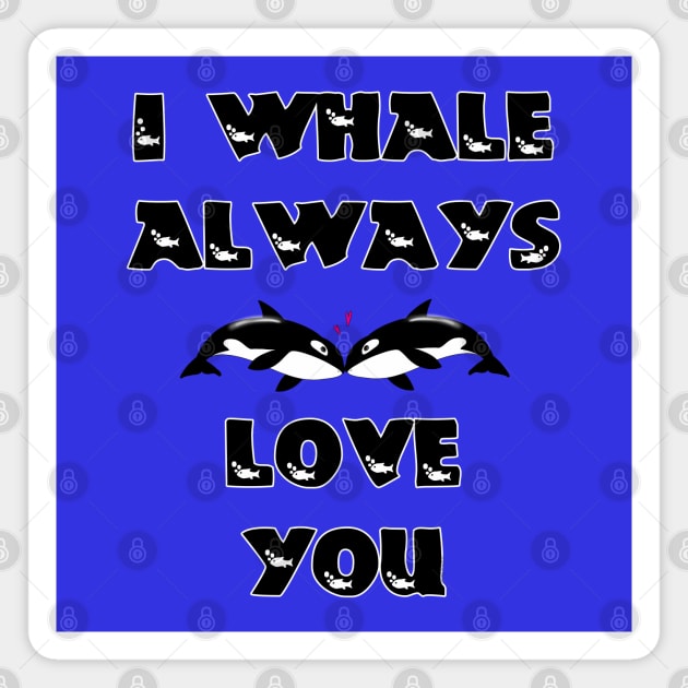 I Whale Always Love You Magnet by DitzyDonutsDesigns